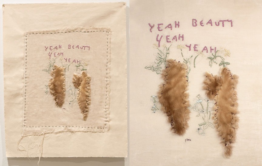 Two canvases with strips of fur, pink stitched words reading yeah beauty yeah yeah, and plant forms in green thread.